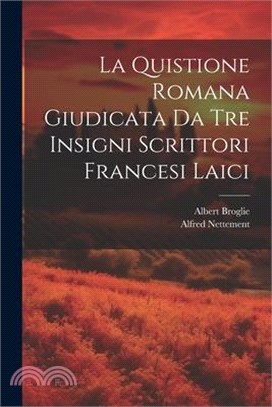 La Quistione Romana Giudicata Da Tre Insigni Scrittori Francesi Laici