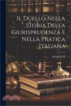 Il Duello Nella Storia Della Giurisprudenza E Nella Pratica Italiana