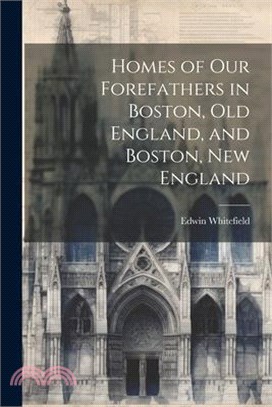 Homes of Our Forefathers in Boston, Old England, and Boston, New England