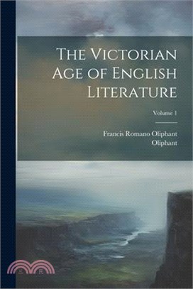 The Victorian Age of English Literature; Volume 1