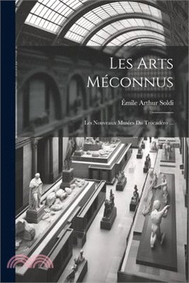 Les Arts Méconnus: Les Nouveaux Musées Du Trocadéro ...