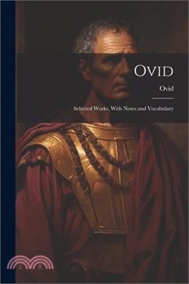 Ovid: Selected Works, With Notes and Vocabulary