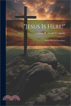 "Jesus Is Here!": ... (What Would Jesus Do?)