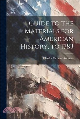 Guide to the Materials for American History, to 1783