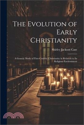 The Evolution of Early Christianity: A Genetic Study of First-Century Christianity in Relation to Its Religious Environment
