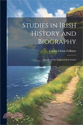 Studies in Irish History and Biography: Mainly of the Eighteenth Century