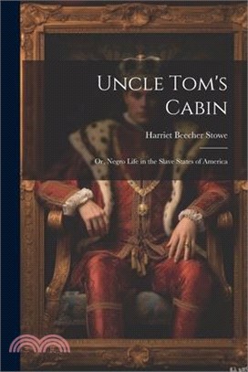 Uncle Tom's Cabin: Or, Negro Life in the Slave States of America