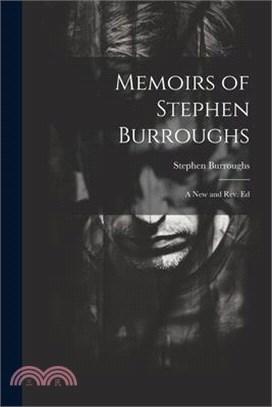 Memoirs of Stephen Burroughs: A New and Rev. Ed