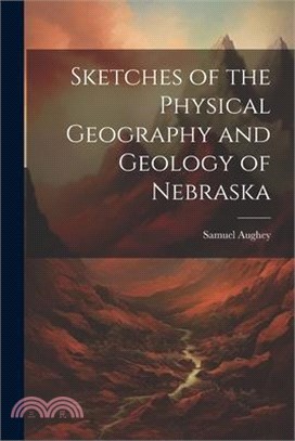 Sketches of the Physical Geography and Geology of Nebraska