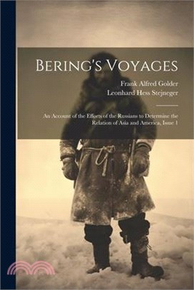 Bering's Voyages: An Account of the Efforts of the Russians to Determine the Relation of Asia and America, Issue 1