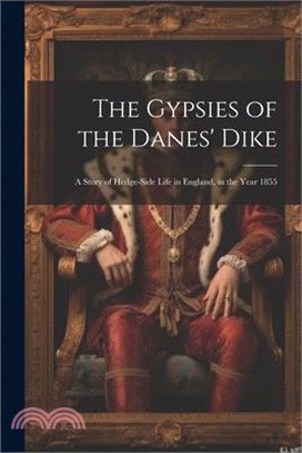 The Gypsies of the Danes' Dike: A Story of Hedge-Side Life in England, in the Year 1855
