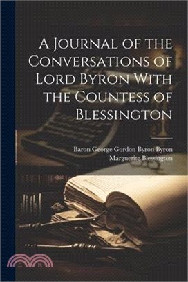 A Journal of the Conversations of Lord Byron With the Countess of Blessington