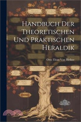 Handbuch Der Theoretischen Und Praktischen Heraldik