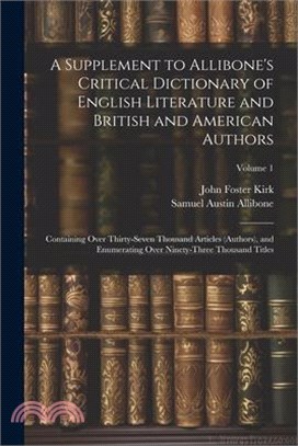 A Supplement to Allibone's Critical Dictionary of English Literature and British and American Authors: Containing Over Thirty-Seven Thousand Articles