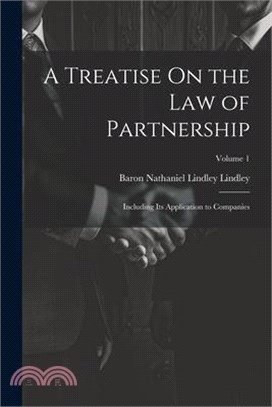 A Treatise On the Law of Partnership: Including Its Application to Companies; Volume 1