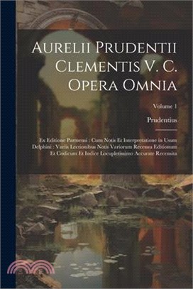 Aurelii Prudentii Clementis V. C. Opera Omnia: Ex Editione Parmensi: Cum Notis Et Interpretatione in Usum Delphini: Variis Lectionibus Notis Variorum