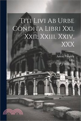 Titi Livi Ab Urbe Condita Libri Xxi, Xxii, Xxiii, Xxiv, XXX