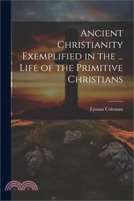 Ancient Christianity Exemplified in the ... Life of the Primitive Christians