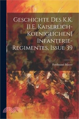 Geschichte Des K.K. [I.E. Kaiserlich-Koeniglichen] Infanterie-Regimentes, Issue 39