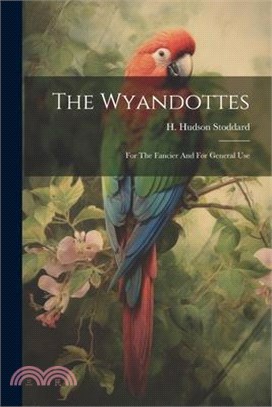 The Wyandottes: For The Fancier And For General Use