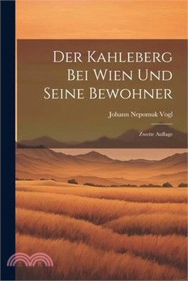 Der Kahleberg bei Wien und Seine Bewohner: Zweite Auflage