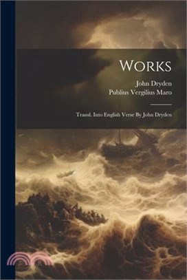 Works: Transl. Into English Verse By John Dryden