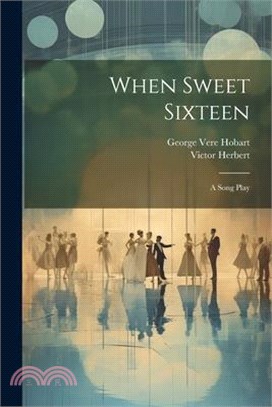 When Sweet Sixteen: A Song Play