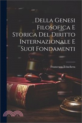 Della Genesi Filosofica E Storica Del Diritto Internazionale E Suoi Fondamenti