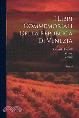 I Libri Commemoriali Della Republica Di Venezia: Regesti