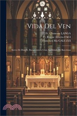 Vida Del Ven: Siervo De Dios Fr. Buenaventura Grau Apellidado De Barcelona