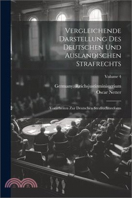 Vergleichende Darstellung Des Deutschen Und Auslandischen Strafrechts: Vorarbeiten Zur Deutschen Strafrechtsreform; Volume 4