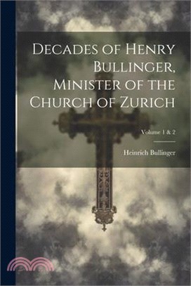 Decades of Henry Bullinger, Minister of the Church of Zurich; Volume 1 & 2