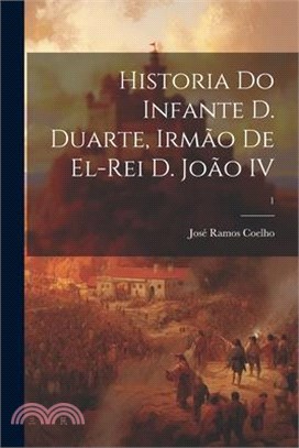 Historia do infante D. Duarte, irmão de el-rei D. João IV; 1