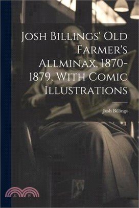 Josh Billings' Old Farmer's Allminax, 1870-1879, With Comic Illustrations