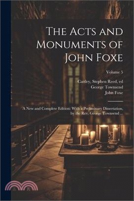 The Acts and Monuments of John Foxe: A New and Complete Edition: With a Preliminary Dissertation, by the Rev. George Townsend ...; Volume 5