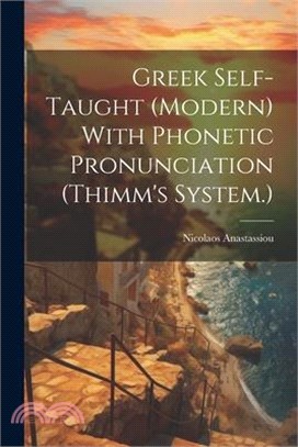 Greek Self-taught (modern) With Phonetic Pronunciation (Thimm's System.)