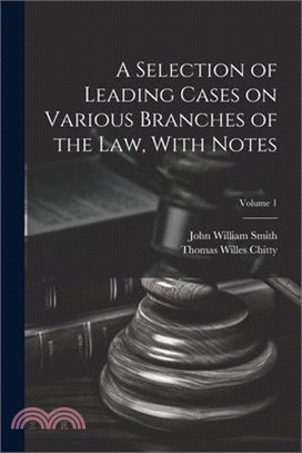 A Selection of Leading Cases on Various Branches of the Law, With Notes; Volume 1