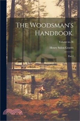 The Woodsman's Handbook.: Part I; Volume no.36