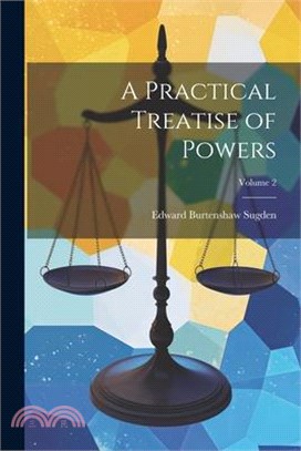 A Practical Treatise of Powers; Volume 2