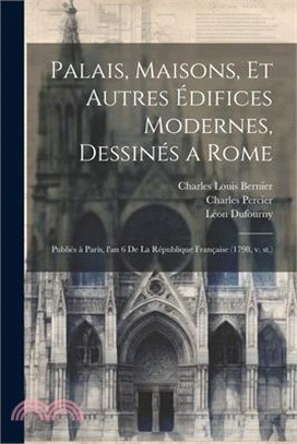 Palais, maisons, et autres édifices modernes, dessinés a Rome: Publiés à Paris, l'an 6 de la République française