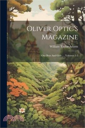 Oliver Optic's Magazine: Our Boys And Girls ..., Volumes 1-2