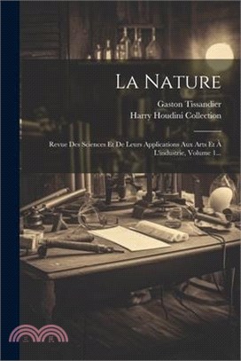 La Nature: Revue Des Sciences Et De Leurs Applications Aux Arts Et À L'industrie, Volume 1...