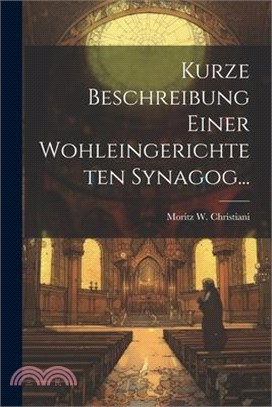 Kurze Beschreibung Einer Wohleingerichteten Synagog...