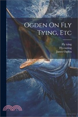 Ogden On Fly Tying, Etc