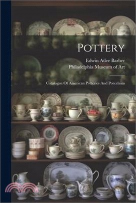 Pottery: Catalogue Of American Potteries And Porcelains