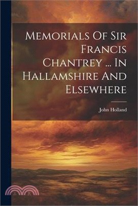 Memorials Of Sir Francis Chantrey ... In Hallamshire And Elsewhere