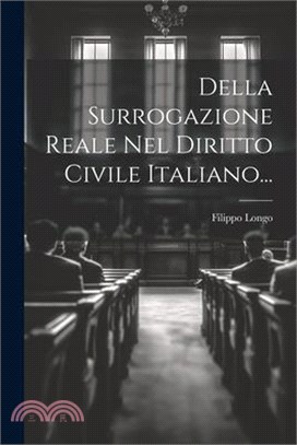 Della Surrogazione Reale Nel Diritto Civile Italiano...