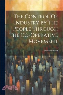 The Control Of Industry By The People Through The Co-operative Movement