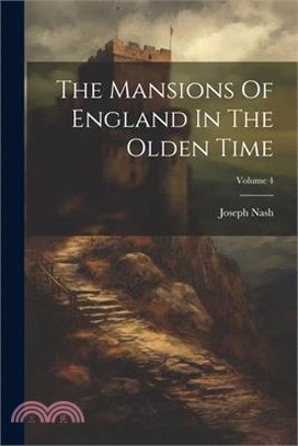 The Mansions Of England In The Olden Time; Volume 4