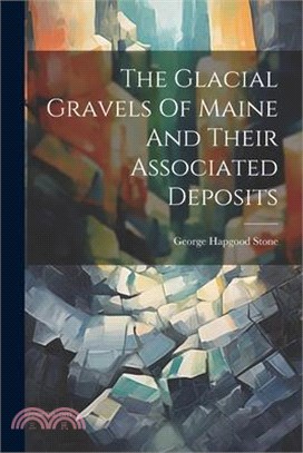 The Glacial Gravels Of Maine And Their Associated Deposits